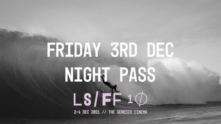 Friday Night Pass 3 December 2021 - 10th Edition London Surf / Film Festival