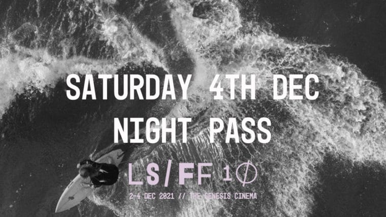 Saturday Night Pass 4 December 2021 - 10th Edition London Surf / Film Festival